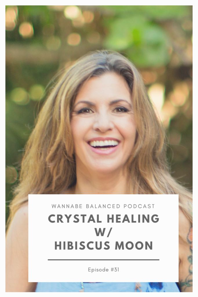 Crystal healing with Hibiscus Moon featured by top US lifestyle podcast, Wannabe Balanced Mom